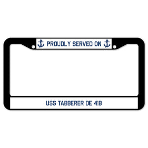 Proudly Served On USS TABBERER DE 418 License Plate Frame