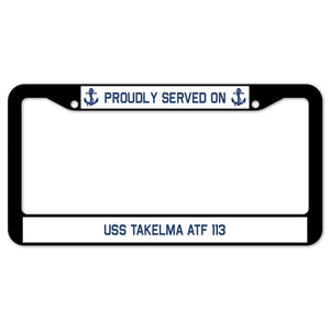 Proudly Served On USS TAKELMA ATF 113 License Plate Frame