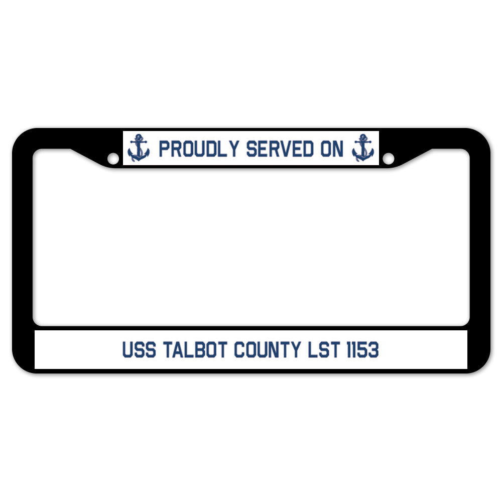 Proudly Served On USS TALBOT COUNTY LST 1153 License Plate Frame