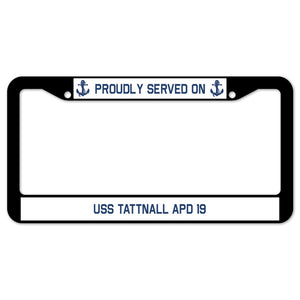 Proudly Served On USS TATTNALL APD 19 License Plate Frame