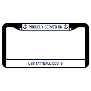 Proudly Served On USS TATTNALL DDG 19 License Plate Frame