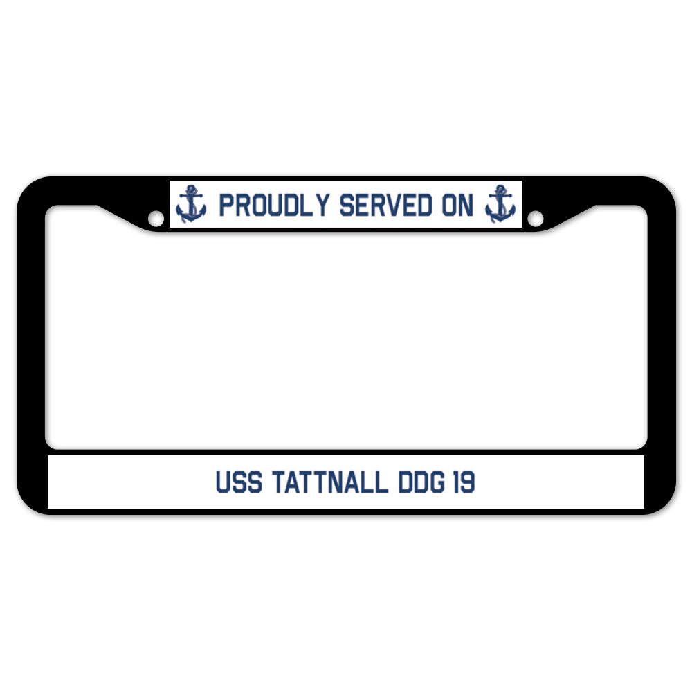 Proudly Served On USS TATTNALL DDG 19 License Plate Frame