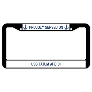 Proudly Served On USS TATUM APD 81 License Plate Frame