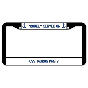 Proudly Served On USS TAURUS PHM 3 License Plate Frame