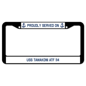 Proudly Served On USS TAWAKONI ATF 114 License Plate Frame