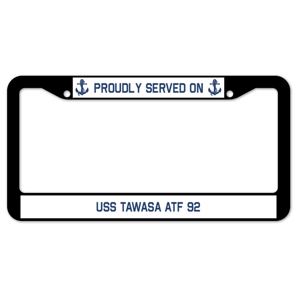 Proudly Served On USS TAWASA ATF 92 License Plate Frame