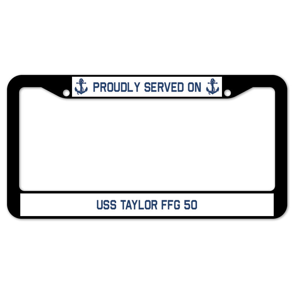 Proudly Served On USS TAYLOR FFG 50 License Plate Frame