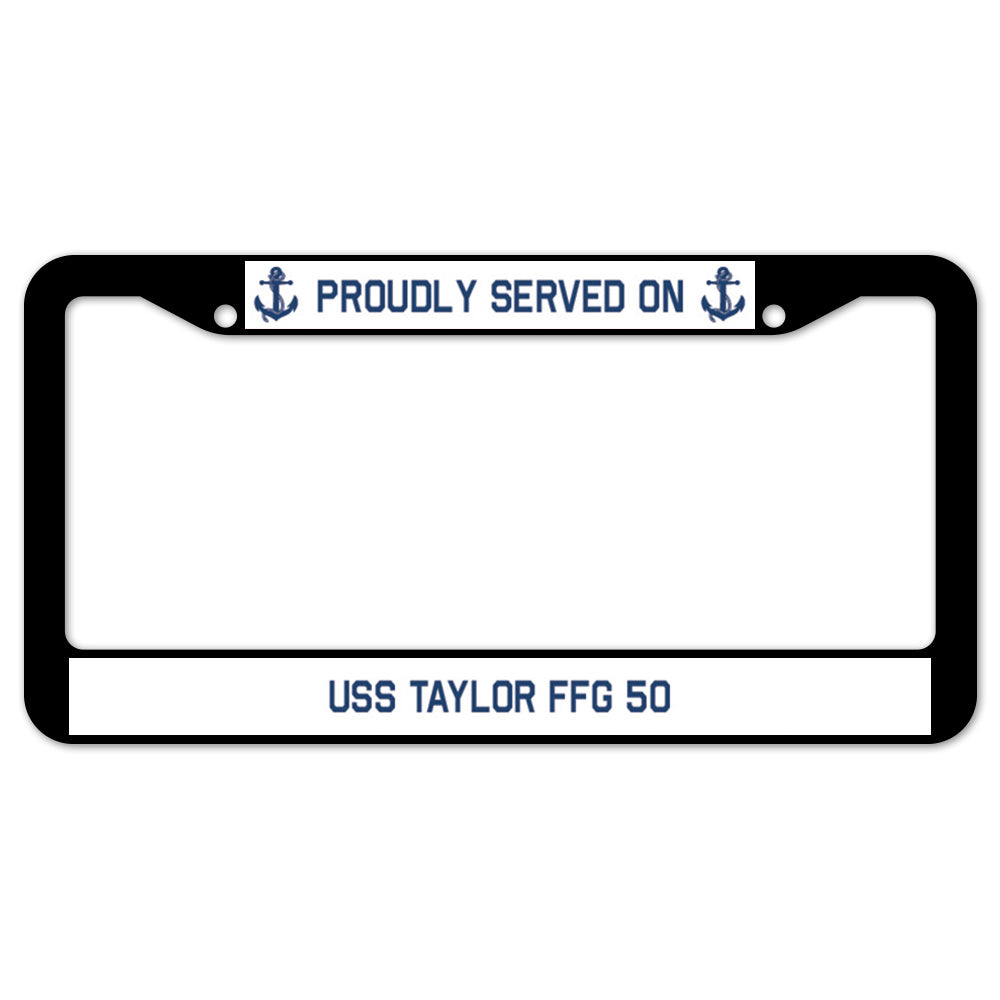 Proudly Served On USS TAYLOR FFG 50 License Plate Frame