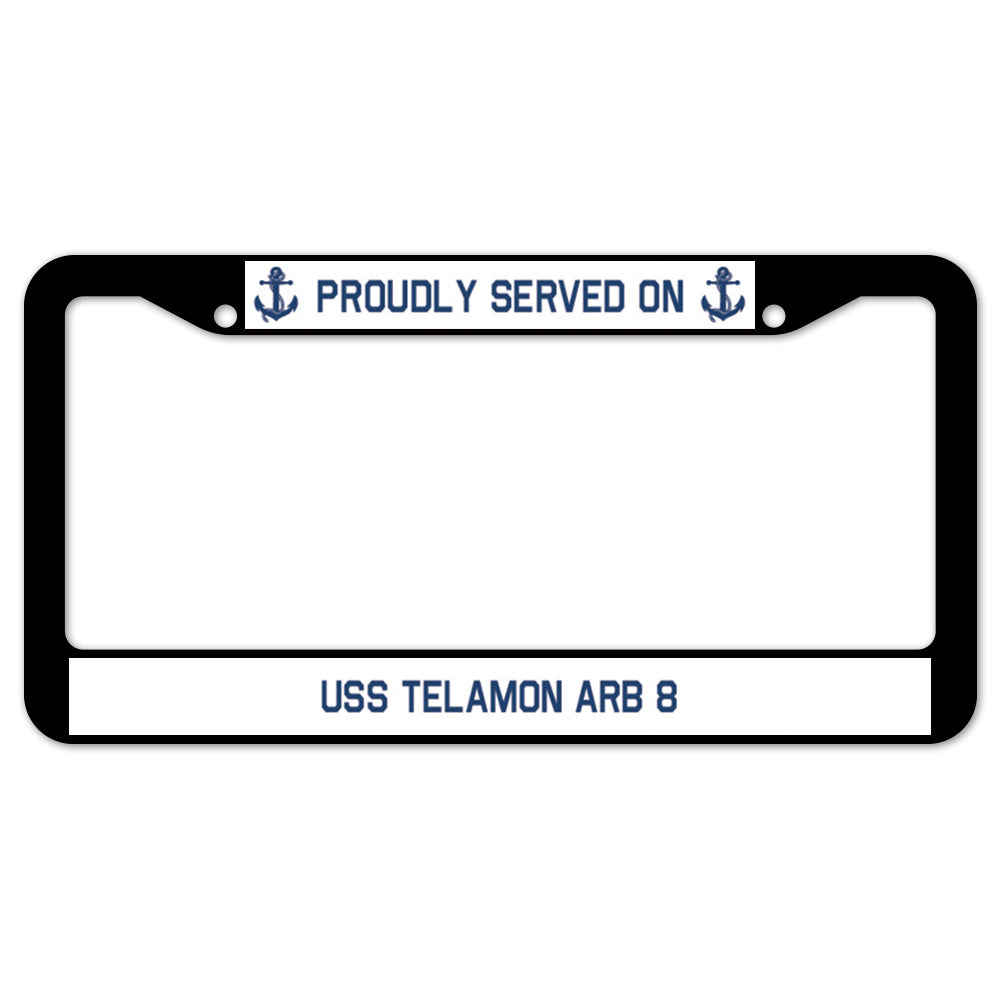 Proudly Served On USS TELAMON ARB 8 License Plate Frame