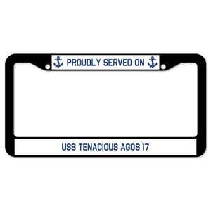 Proudly Served On USS TENACIOUS AGOS 17 License Plate Frame