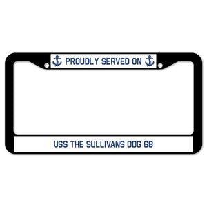 Proudly Served On USS THE SULLIVANS DDG 68 License Plate Frame