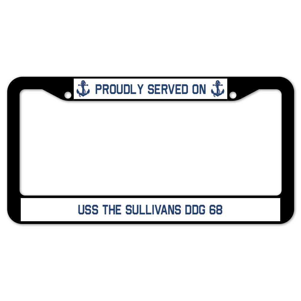 Proudly Served On USS THE SULLIVANS DDG 68 License Plate Frame