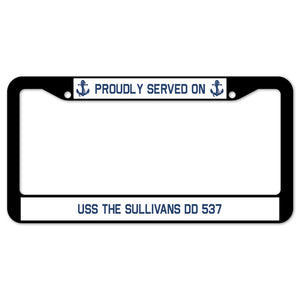 Proudly Served On USS THE SULLIVANS DD 537 License Plate Frame