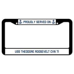 Proudly Served On USS THEODORE ROOSEVELT CVN 71 License Plate Frame