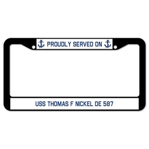 Proudly Served On USS THOMAS F NICKEL DE 587 License Plate Frame