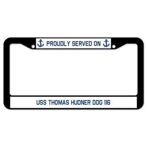 Proudly Served On USS THOMAS HUDNER DDG 116 License Plate Frame