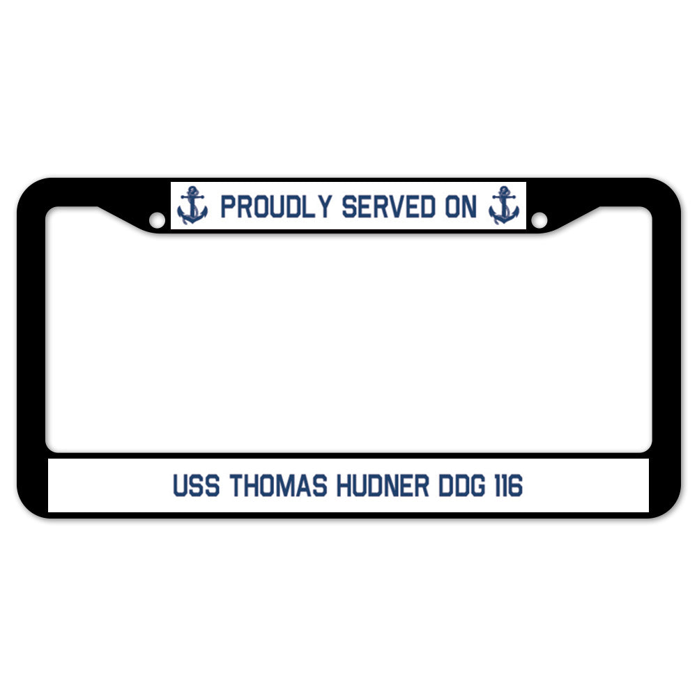 Proudly Served On USS THOMAS HUDNER DDG 116 License Plate Frame