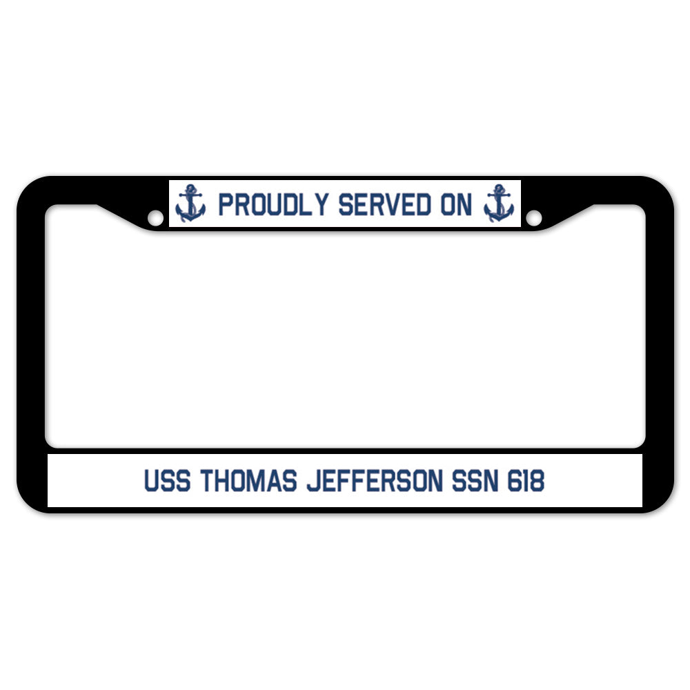 Proudly Served On USS THOMAS JEFFERSON SSN 618 License Plate Frame