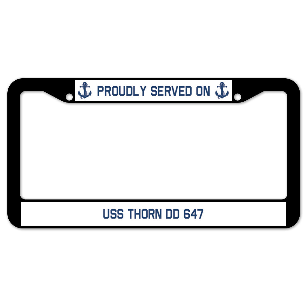 Proudly Served On USS THORN DD 647 License Plate Frame