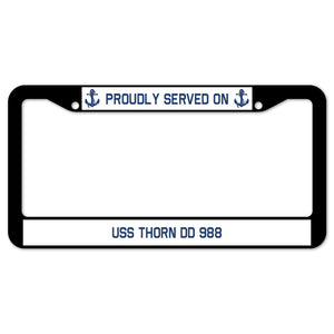 Proudly Served On USS THORN DD 988 License Plate Frame