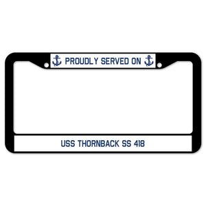 Proudly Served On USS THORNBACK SS 418 License Plate Frame