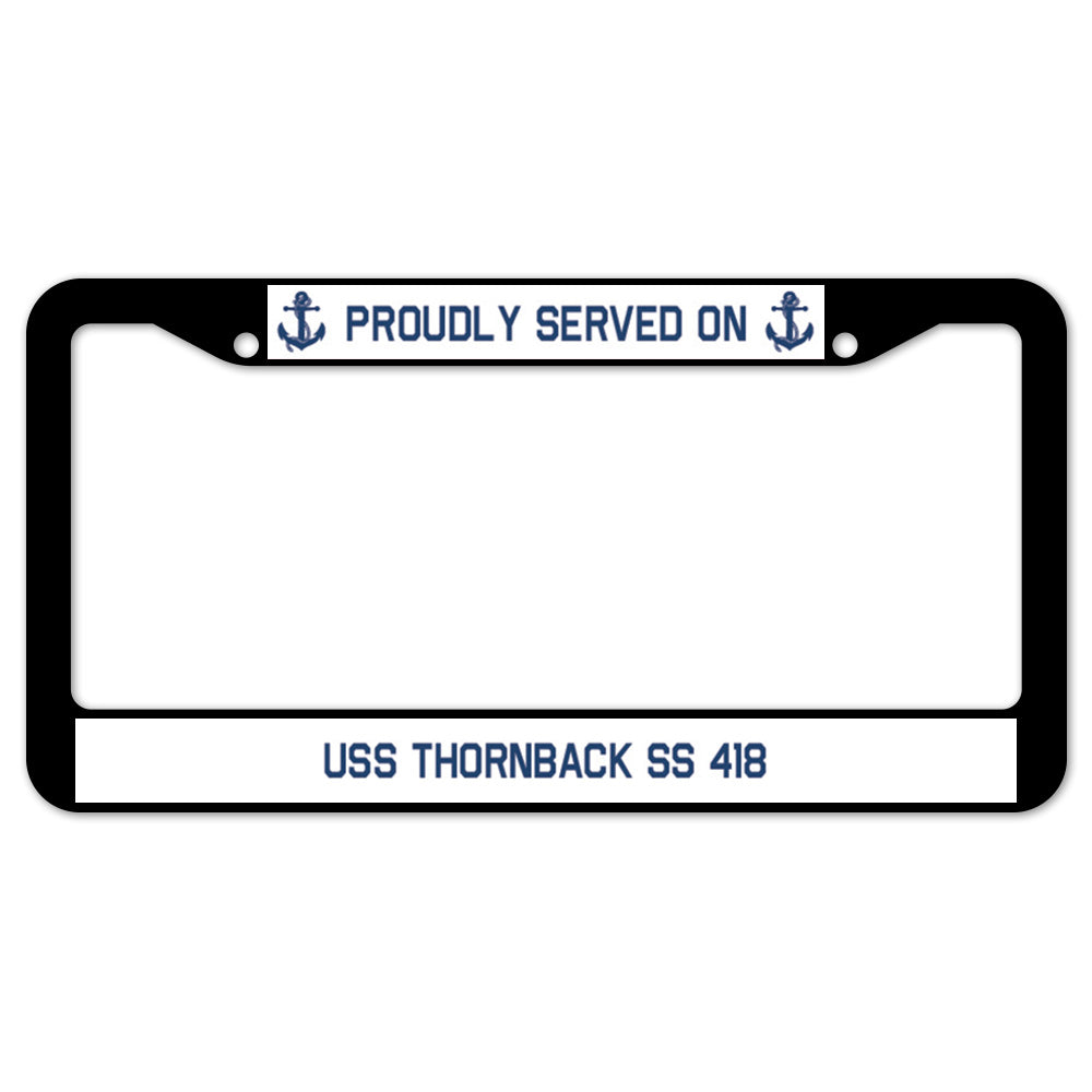 Proudly Served On USS THORNBACK SS 418 License Plate Frame