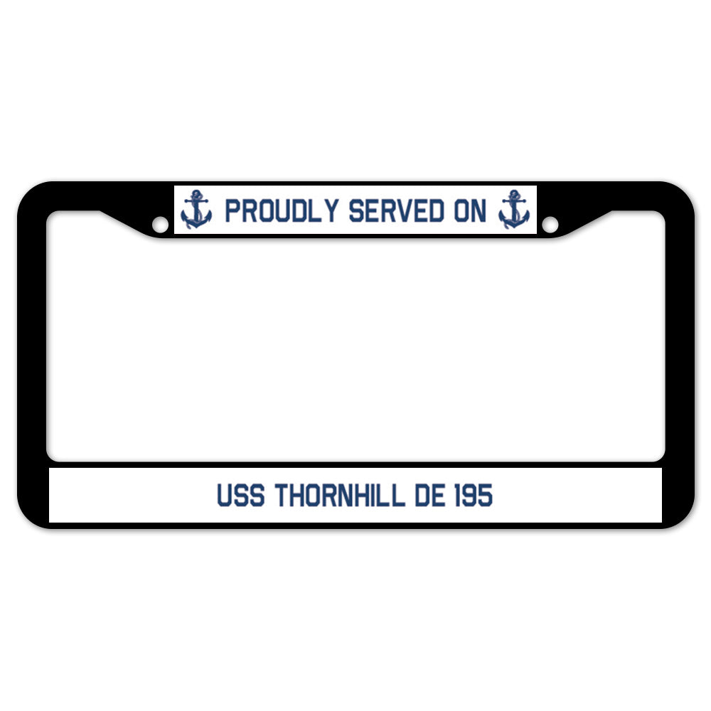 Proudly Served On USS THORNHILL DE 195 License Plate Frame