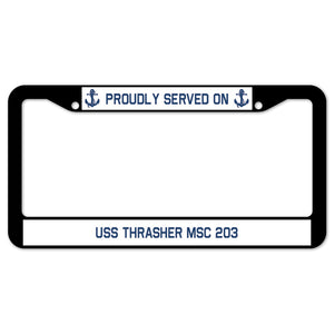 Proudly Served On USS THRASHER MSC 203 License Plate Frame