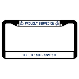 Proudly Served On USS THRESHER SSN 593 License Plate Frame