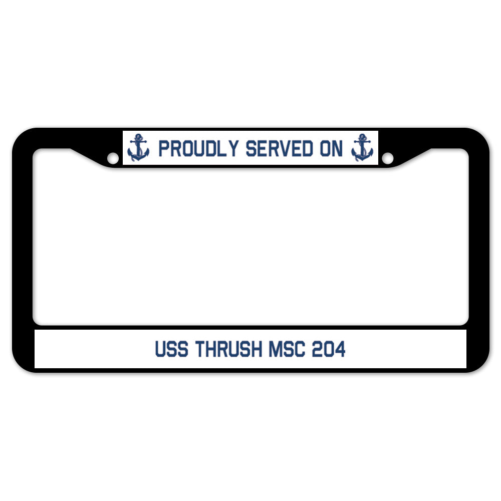 Proudly Served On USS THRUSH MSC 204 License Plate Frame