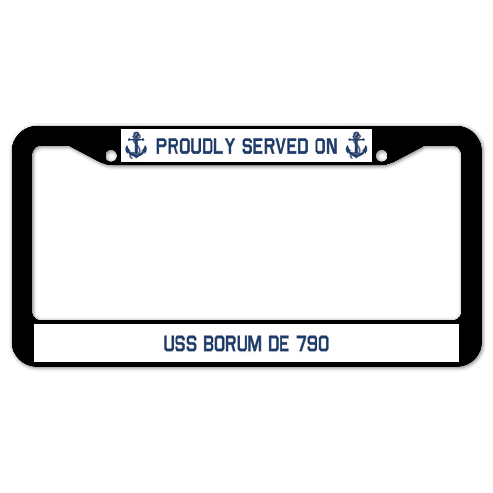 Proudly Served On USS BORUM DE 790 License Plate Frame