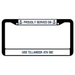 Proudly Served On USS TILLAMOOK ATA 192 License Plate Frame