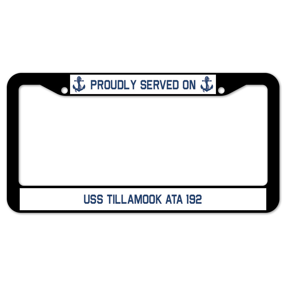 Proudly Served On USS TILLAMOOK ATA 192 License Plate Frame