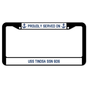 Proudly Served On USS TINOSA SSN 606 License Plate Frame