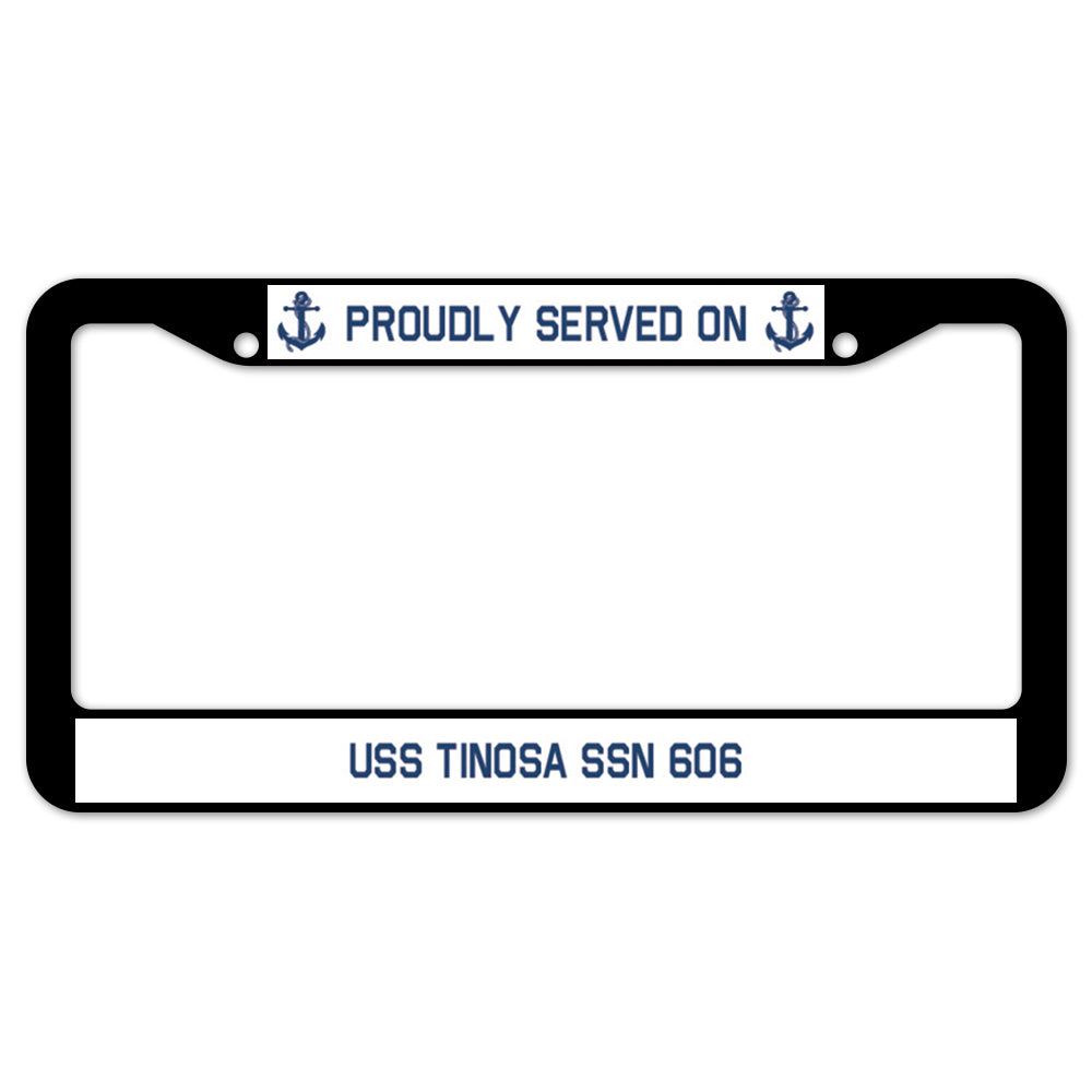 Proudly Served On USS TINOSA SSN 606 License Plate Frame