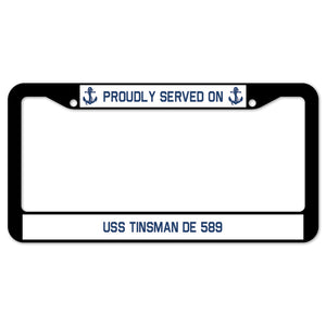 Proudly Served On USS TINSMAN DE 589 License Plate Frame