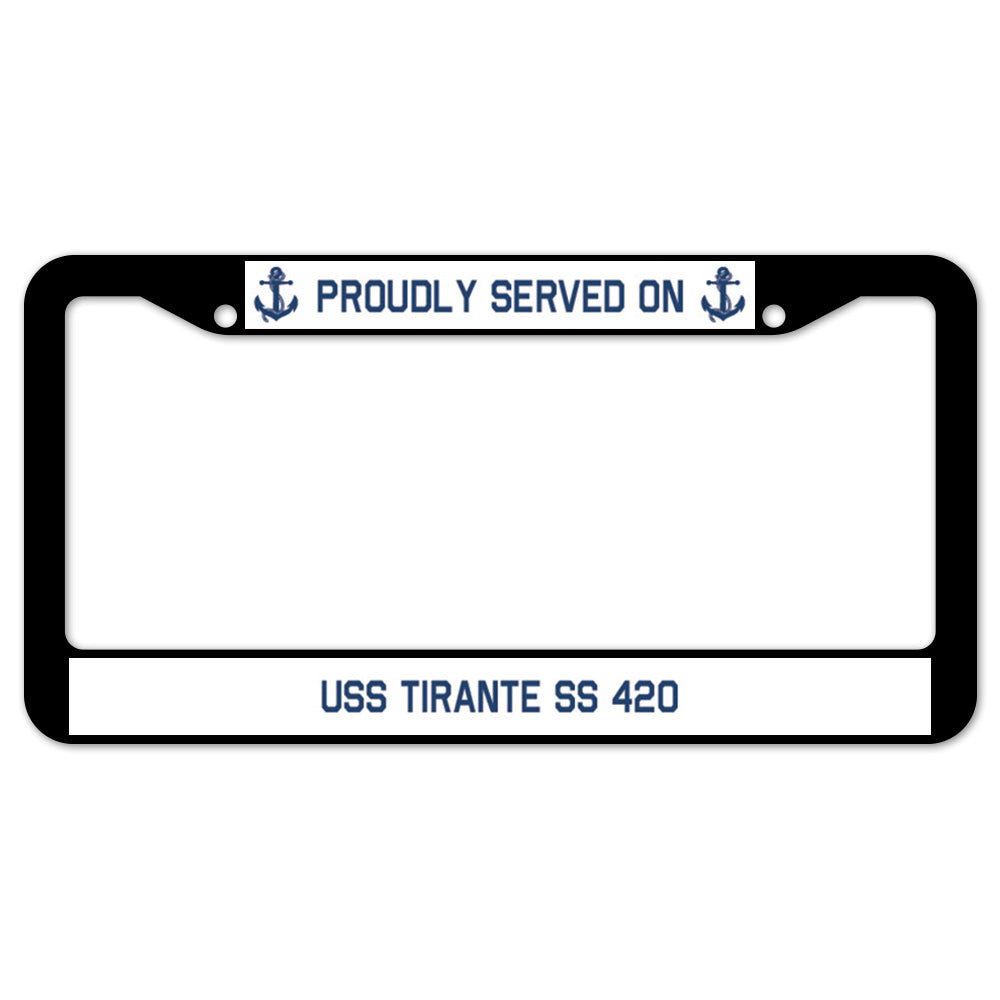 Proudly Served On USS TIRANTE SS 420 License Plate Frame