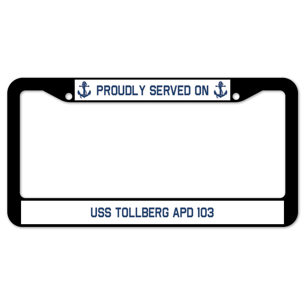 Proudly Served On USS TOLLBERG APD 103 License Plate Frame