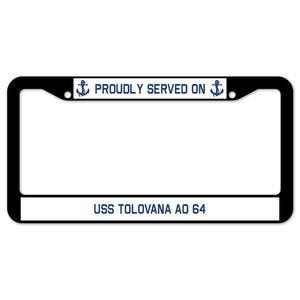 Proudly Served On USS TOLOVANA AO 64 License Plate Frame