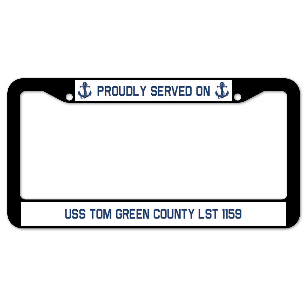 Proudly Served On USS TOM GREEN COUNTY LST 1159 License Plate Frame