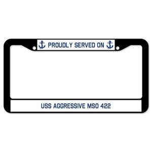 Proudly Served On USS AGGRESSIVE MSO 422 License Plate Frame