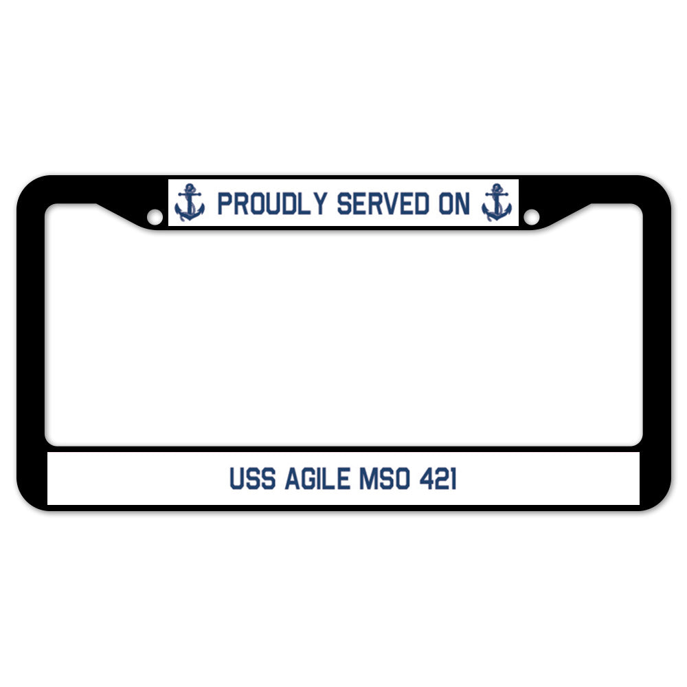 Proudly Served On USS AGILE MSO 421 License Plate Frame