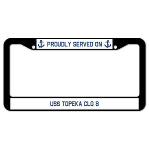 Proudly Served On USS TOPEKA CLG 8 License Plate Frame