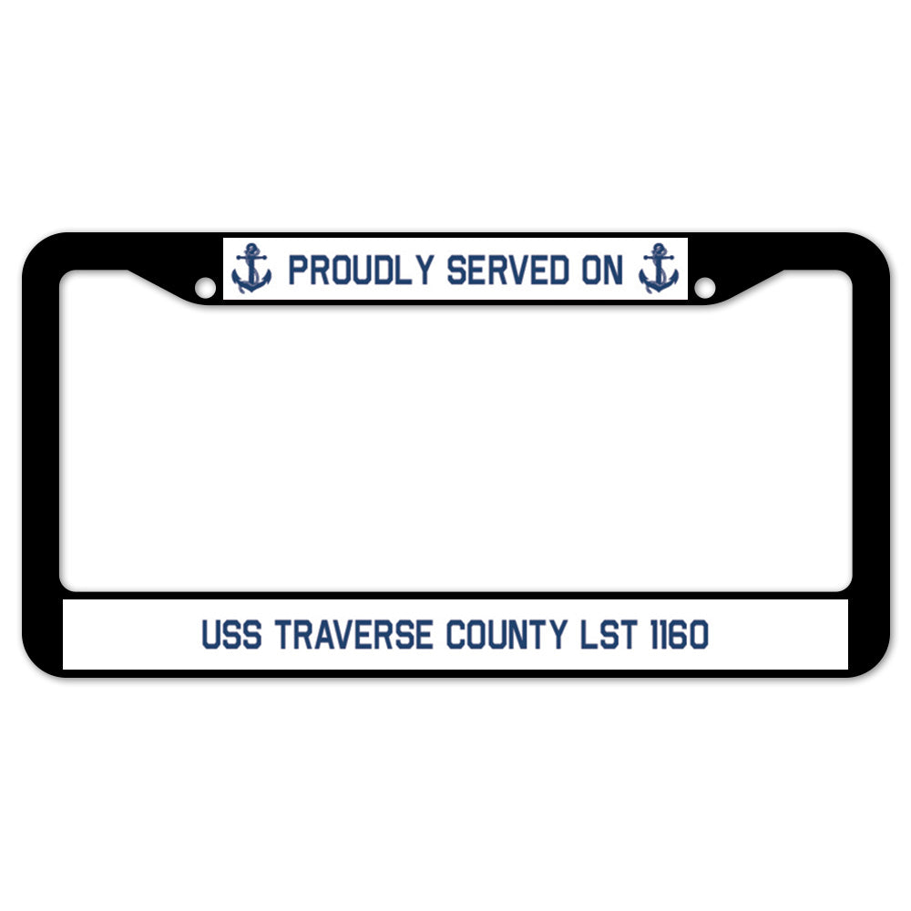 Proudly Served On USS TRAVERSE COUNTY LST 1160 License Plate Frame