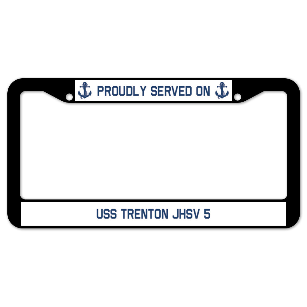 Proudly Served On USS TRENTON JHSV 5 License Plate Frame