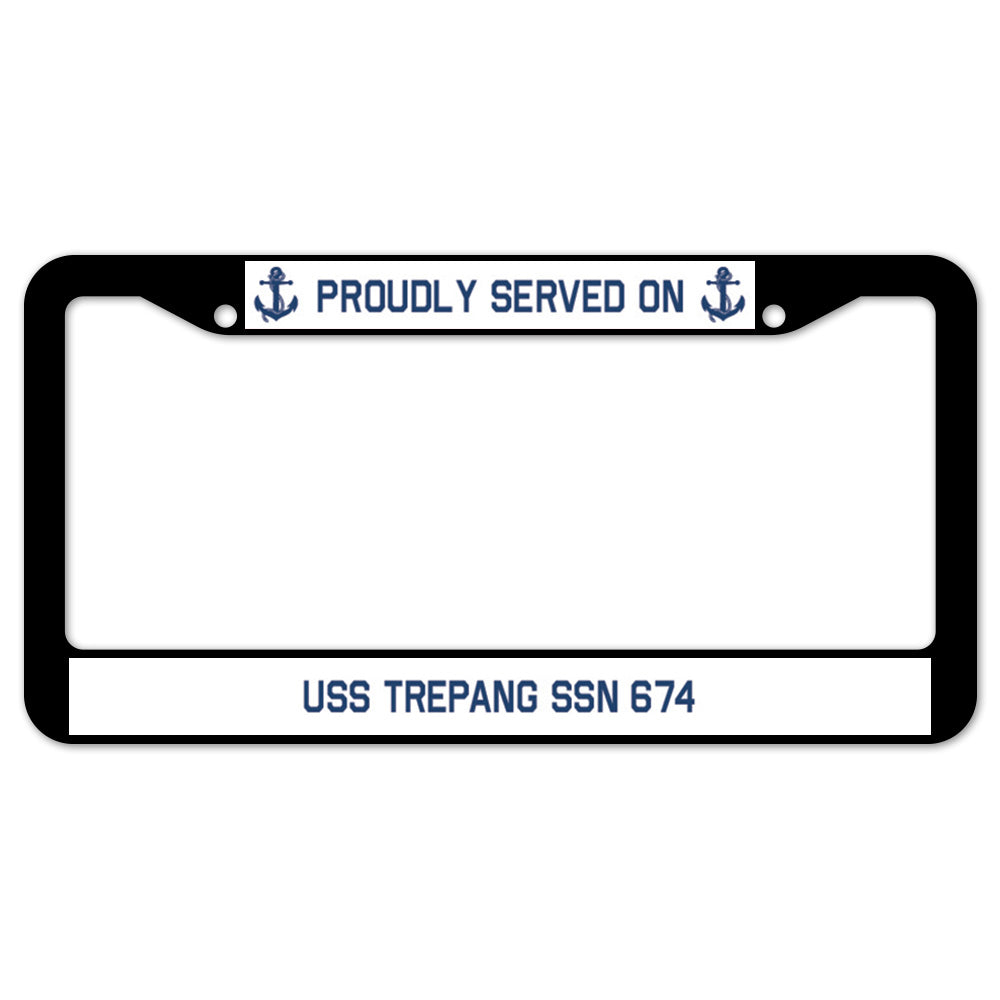 Proudly Served On USS TREPANG SSN 674 License Plate Frame