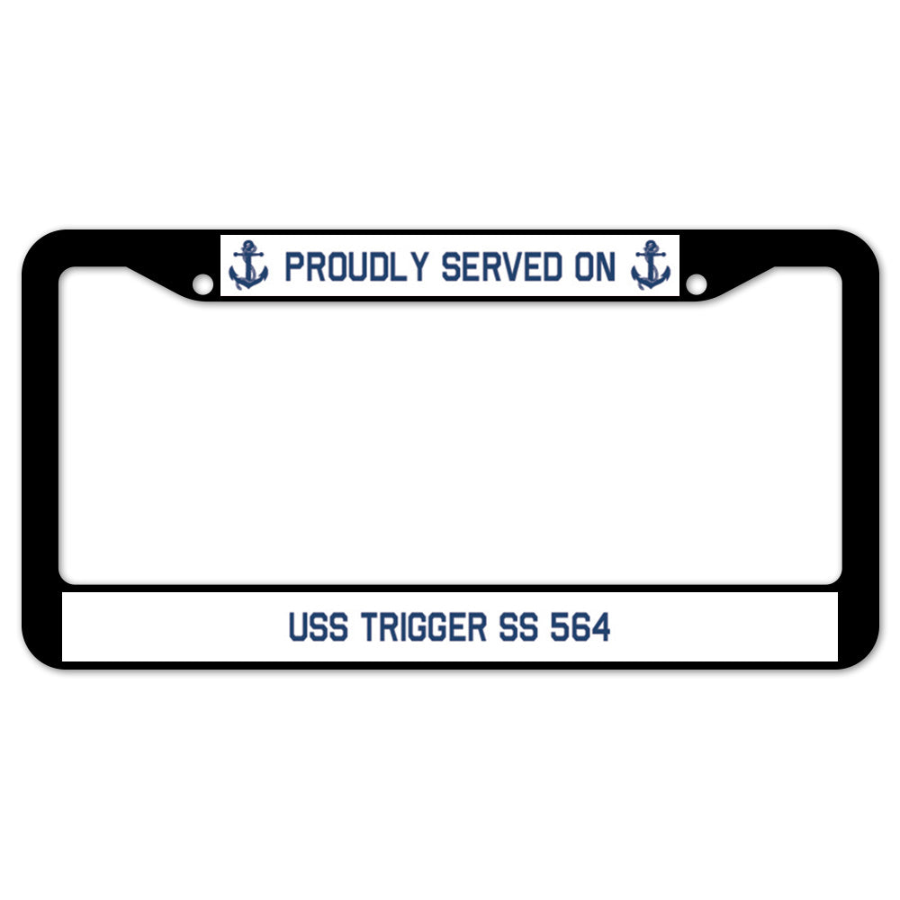 Proudly Served On USS TRIGGER SS 564 License Plate Frame