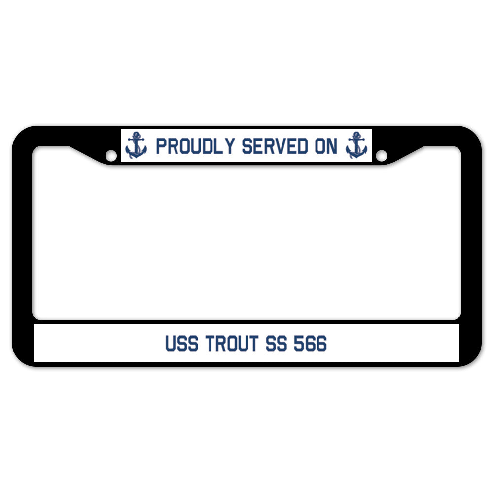 Proudly Served On USS TROUT SS 566 License Plate Frame