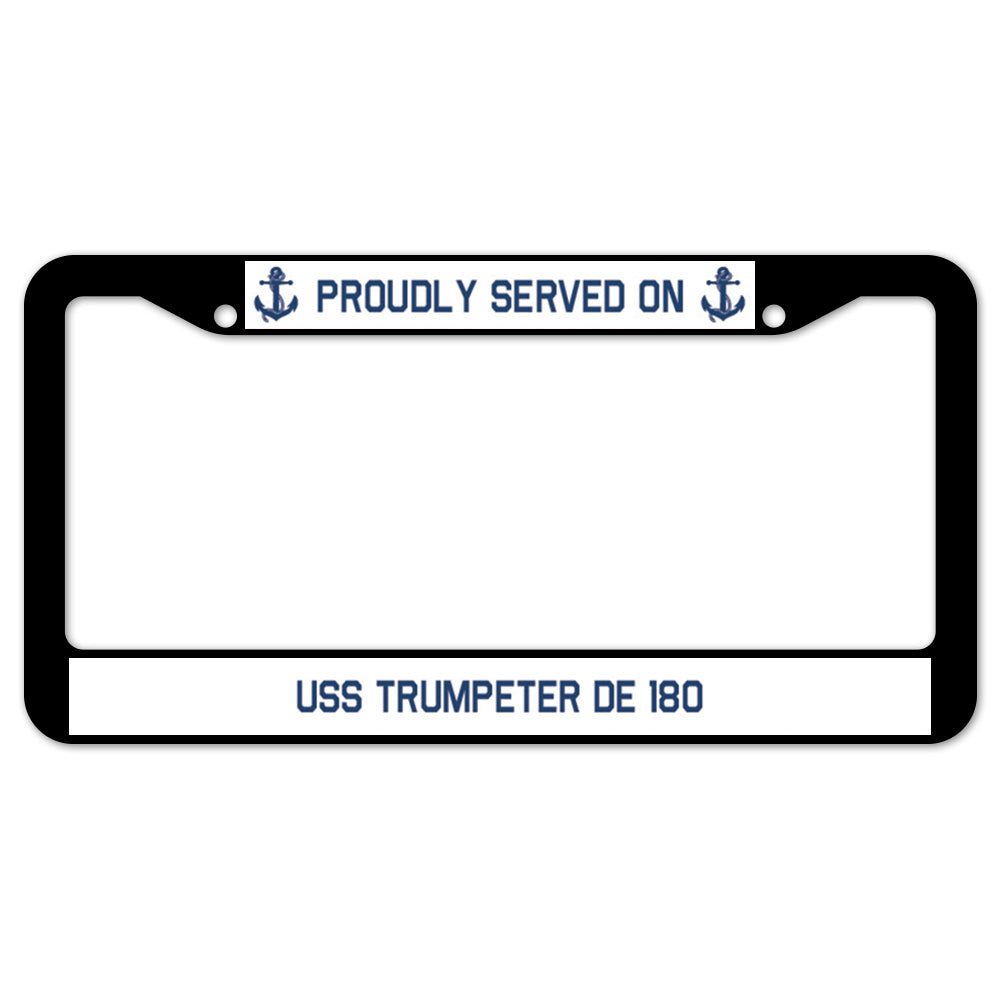 Proudly Served On USS TRUMPETER DE 180 License Plate Frame