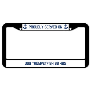 Proudly Served On USS TRUMPETFISH SS 425 License Plate Frame